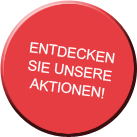 Entdecken Sie unsere Aktionen!